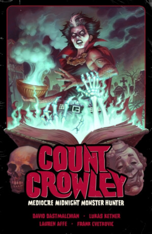 Count Crowley Volume 3: Mediocre Midnight Monster Hunter - David Dastmalchian,Lukas Ketner