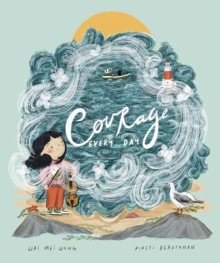 Courage, Every Day - Wai Mei Wong