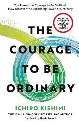 The Courage to be Ordinary - Ichiro Kishimi
