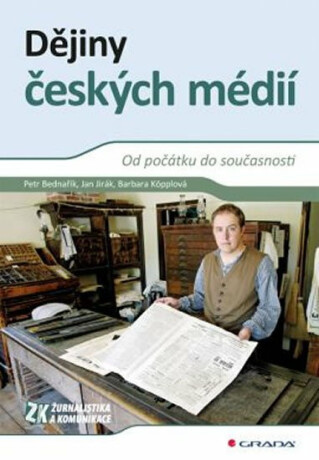 Dějiny českých médií - Od počátku do současnosti - Petr Bednařík