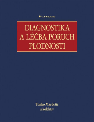 Diagnostika a léčba poruch plodnosti - Tonko Mardešić,kolektiv a