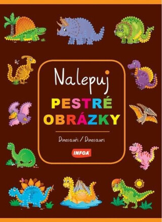 Nalepuj pestré obrázky - Dinosauři - neuveden