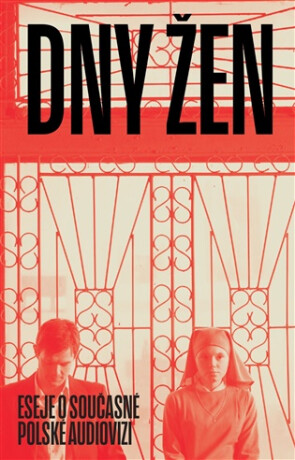 Dny žen - eseje o současné polské audiovizi - Petr Vlček,Tereza Hadravová,Iwona Łyko-Plos
