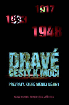 Dravé cesty k moci převraty, které měnily dějiny - Jiří Bílek,Roman Cílek,Karel Richter