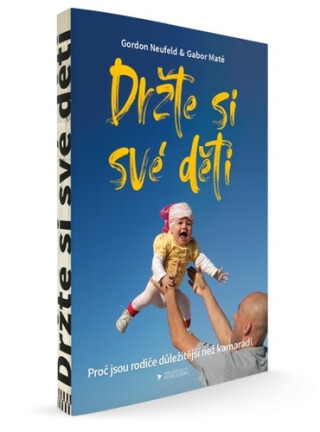 Držte si své děti - Gábor Maté,Gordon Neufeld