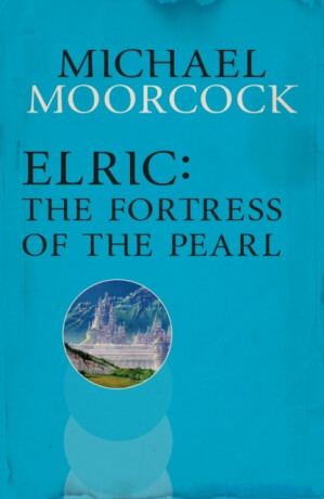Elric: The Fortress of the Pearl - Michael Moorcock
