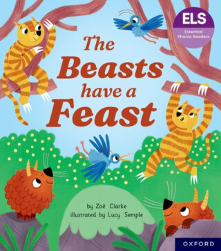 Essential Letters and Sounds: Essential Phonic Readers: Oxford Reading Level 5: The Beasts Have a Feast - Clarke Zoë