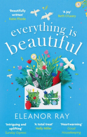 Everything is Beautiful:  ''the most uplifting book of the year'' Good Housekeeping - Eleanor Ray