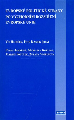 Evropské politické strany po východním rozšíření EU - Vít Hloušek,Petr Kaniok