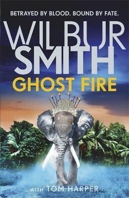 Ghost Fire - Tom Harper,Wilbur Smith