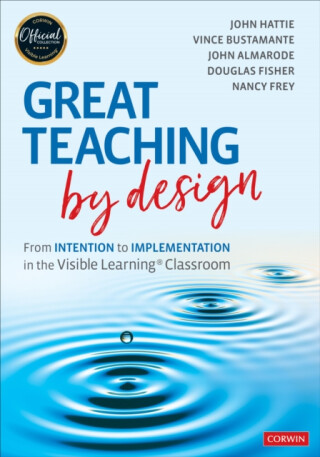 Great Teaching by Design - Douglas Fisher,Nancy Frey,John Hattie,John T.  Almarode,Vince Bustamante