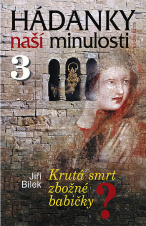 Hádanky naší minulosti 3 - Jiří Bílek