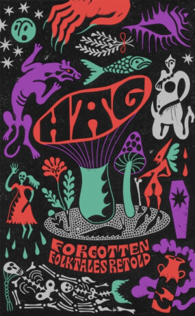 Hag - Imogen Hermes Gowarová,Johnson Daisy,Liv Little,Kirsty Logan,Emma Glass,Eimear McBride,Natasha Carthew,Mahsuda Snaith,Irenosen Okojie,Naomi Booth