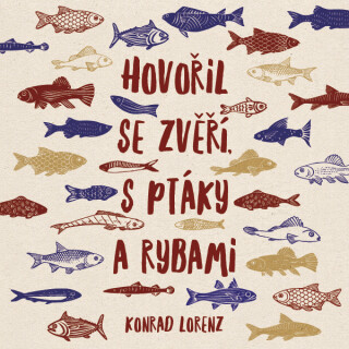 Hovořil se zvěří, s ptáky a rybami - Konrad Lorenz