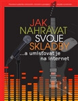 Jak nahrávat svoje skladby a umisťovat je na internet &ndash; a umisťovat je na internet - Leo Coulter