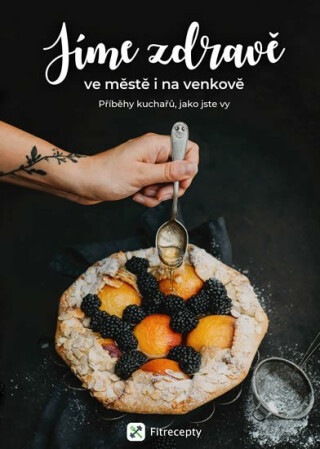 Jíme zdravě ve městě i na venkově: Příběhy kuchařů, jako jste vy - kolektiv autorů,Barbora Hlubučková
