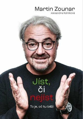 Jíst, či nejíst - To je, oč tu běží - Alexandra Rohlíková,Martin Zounar