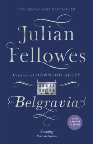 Julian Fellowes''s Belgravia - Julian Fellowes