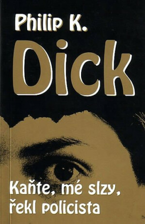 Kaňte, mé slzy, řekl policista - Philip Kindred Dick