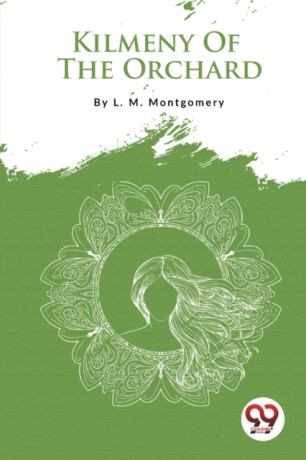 Kilmeny of the Orchard - Lucy Maud Montgomeryová