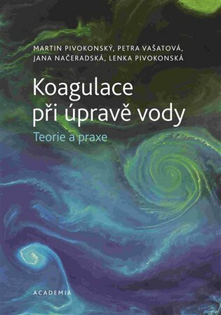 Koagulace při úpravě vody - Martin Pivokonský,Lenka Pivokonská,Petra Vašatová,Jana Načeradská