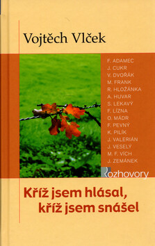 Kříž jsem hlásal, kříž jsem ... - Vojtěch Vlček