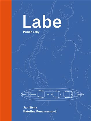 Labe - příběh řeky - Jan Šícha,Kateřina Puncmannová