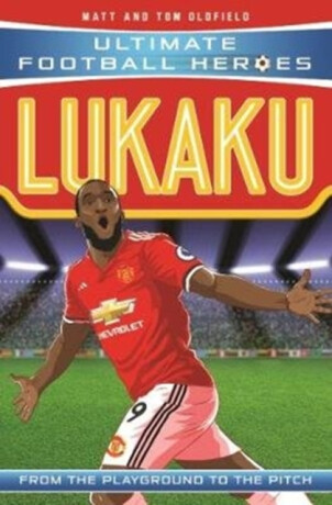 Ultimate Football Heroes: Lukaku (Goal Machines) - Tom & Matt Oldfield,Ultimate Football Heroes