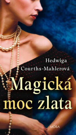 Magická moc zlata - Hedwiga Courths-Mahlerová