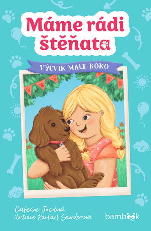Máme rádi štěňata – Výcvik malé Koko - Catherine Jacobová,Rachael Saundersová