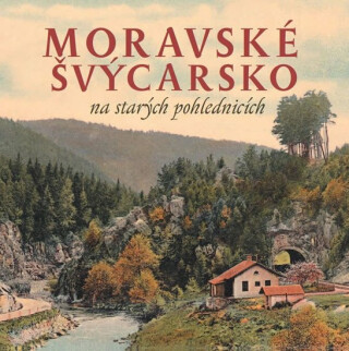 Moravské Švýcarsko na starých pohlednicích - Milan Šustr,Milan Sýkora
