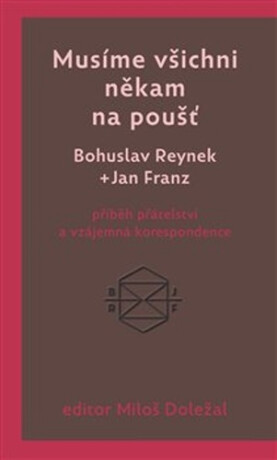Musíme všichni někam na poušť - Bohuslav Reynek,Miloš Doležal,Jan Franz
