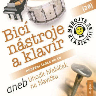 Nebojte se klasiky! 20 Bicí nástroje a klavír aneb Uhodit hřebíček na hlavičku - kolektiv autorů