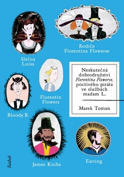 Neskutečná dobrodružství Florentina Flowerse, poctivého piráta ve službách madam L. - Marek Toman