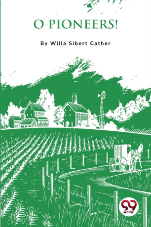 O Pioneers ! - Willa Cather