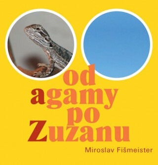 Od agamy po Zuzanu - Miroslav Fišmeister