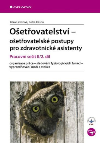 Ošetřovatelství - ošetřovatelské postupy pro zdravotnické asistenty - Jitka Hůsková,Petra Kašná