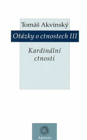 Otázky o ctnostech III - Tomáš Akvinský