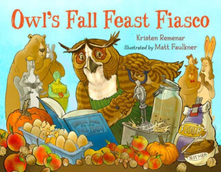 Owl''s Fall Feast Fiasco - Kristen Remenar,Matt Faulkner