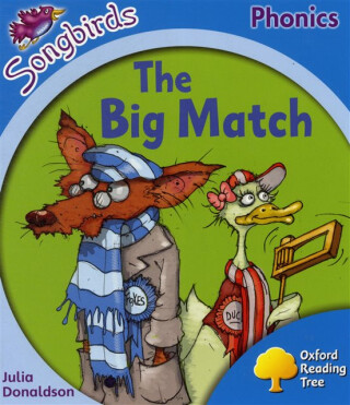 Oxford Reading Tree Songbirds Phonics: Level 3: The Big Match - Julia Donaldsonová