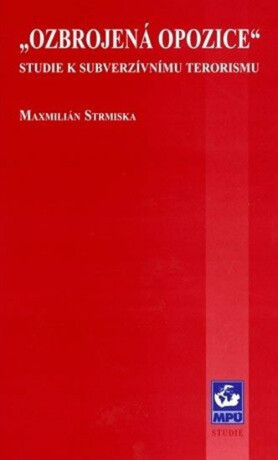 Ozbrojená opozice - studie k subverzivnímu terorismu - Maxmilián Strmiska