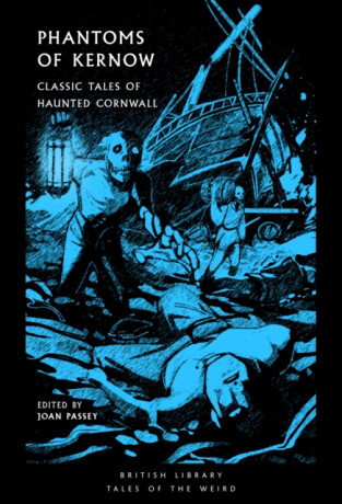 Phantoms of Kernow - Daphne du Maurier,Sabine Baring-Gould,E.F. Benson,Arthur Quiller-Couch,William Bottrell,Robert Hunt,Richard Dowling,G. M. McCrie,Emily Arnold