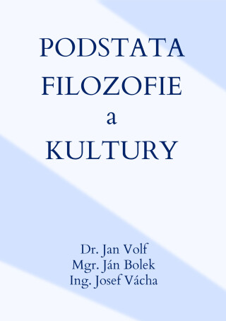 Podstata filozofie a kultury - Jan Volf,Ján Bolek,Josef Vácha
