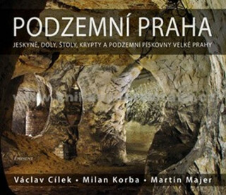 Podzemní Praha - Václav Cílek,Martin Majer,Milan Korba