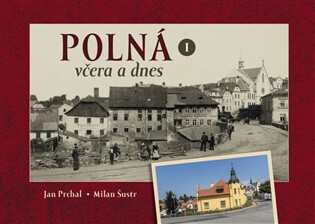 Polná včera a dnes I. - Jan Prchal,Milan Šustr