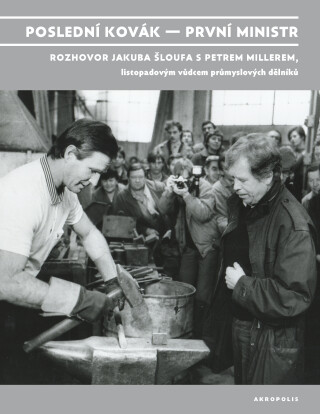 Poslední kovák – první ministr - Jakub Šlouf,Petr Miller