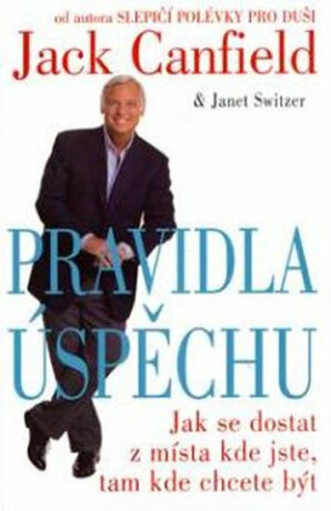 Pravidla úspěchu - Jack Canfield,Janet Switzer