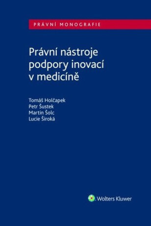 Právní nástroje podpory inovací v medicíně - Tomáš Holčapek,Petr Šustek,Lucie Široká