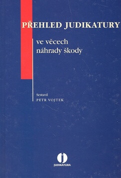 Přehled judikatury ve věcech náhrady škody - Petr Vojtek