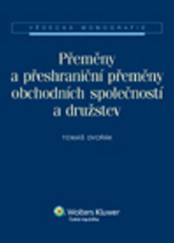 Přeměny a přeshraniční přeměny obchodních společností a družstev - Vladimír Dvořák